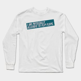 I Am Physically Allergic to Flip Flops High Fashion Quote Long Sleeve T-Shirt